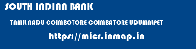 SOUTH INDIAN BANK  TAMIL NADU COIMBOTORE COIMBATORE UDUMALPET  micr code